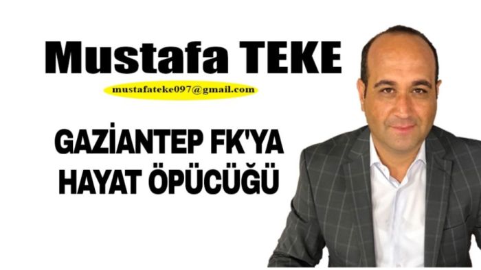 Mustafa Teke Yazdı… Gaziantep FK’ya hayat öpücüğü