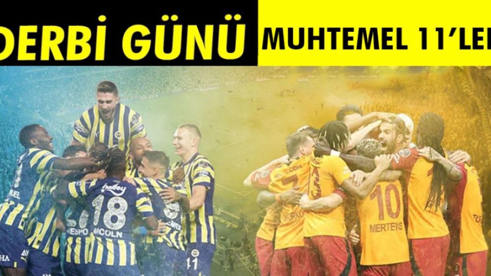 Süper Lig’de derbi heyecanı! İşte Fenerbahçe ve Galatasaray’ın muhtemel onbiri