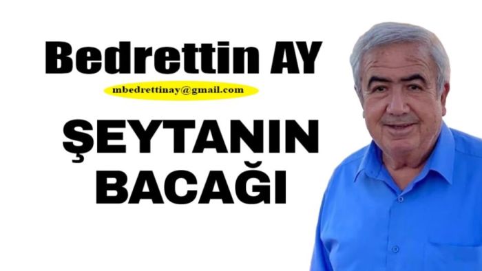 Bedrettin Ay Yazdı… ŞEYTANIN BACAĞI