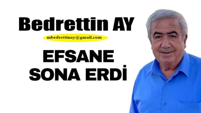 Bedrettin AY Yazdı… Efsane sona erdi