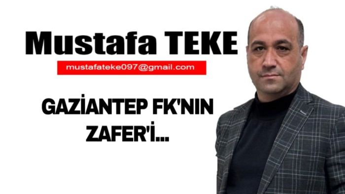 Mustafa Teke Yazdı… Gaziantep FK’nın ZAFER’İ