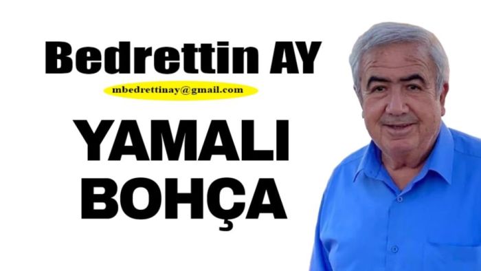 Bedrettin Ay Yazdı.. Yamalı Bohça