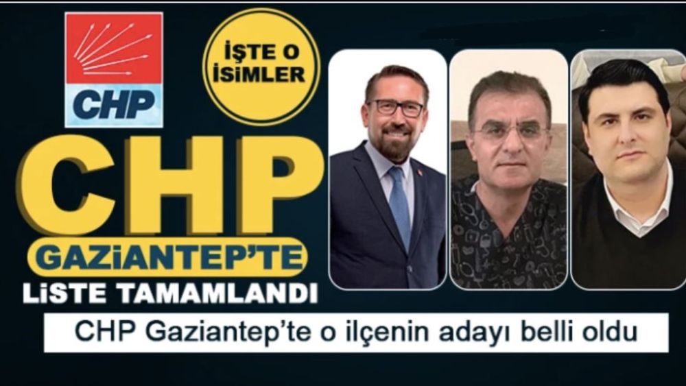 CHP Gaziantep’te liste tamamlandı! İşte adaylar