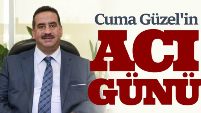 Cuma Güzel’in acı günü