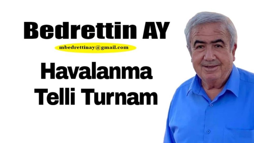 Bedrettin AY Yazdı.. Havalanma Telli Turnam