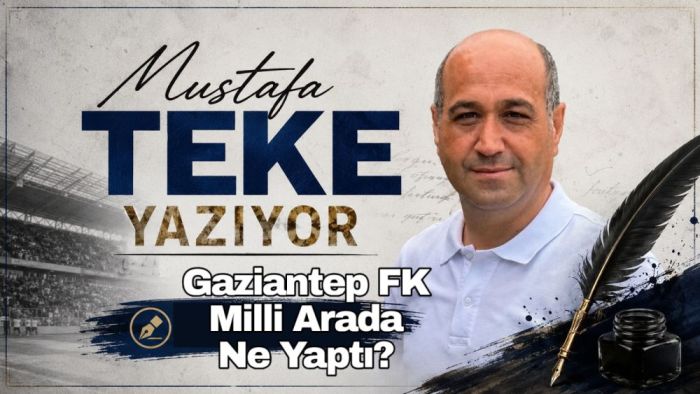 GAZİANTEP FK MİLLİ ARADA NE YAPTI?