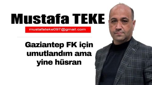 Gaziantep FK için Umutlandık Ama Yine Hüsran…