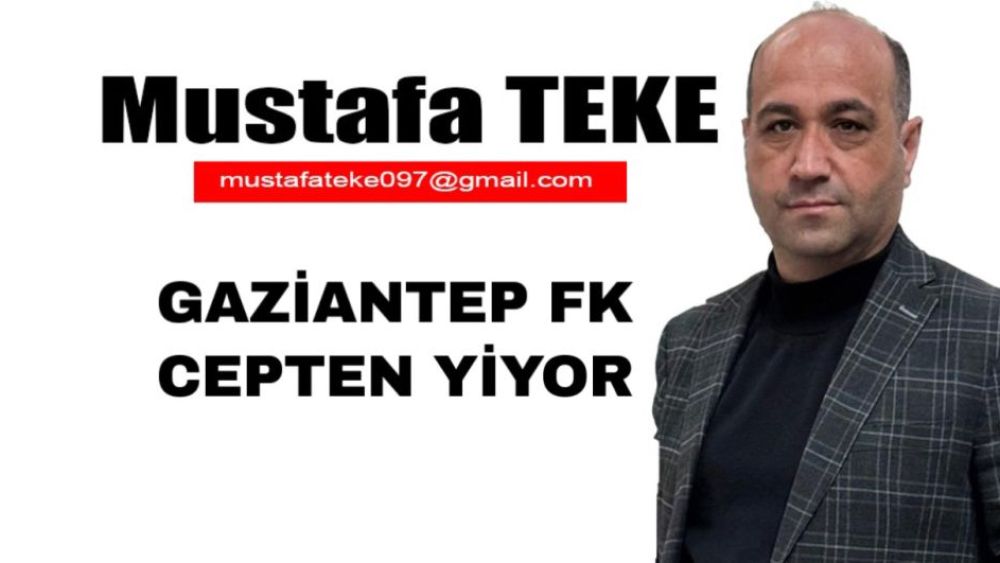 Mustafa Teke Yazdı.. Gaziantep FK Cepten Yiyor..!