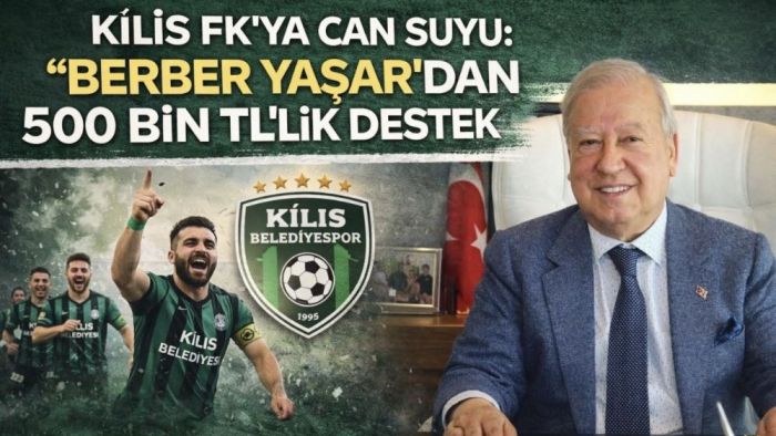 Kilis FK’ya Can Suyu… “Berber Yaşar’dan 500 bin TL