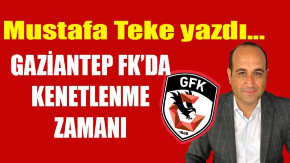 Gaziantep FK'da kenetlenme zamanı! Kriz yönetimi olmalı