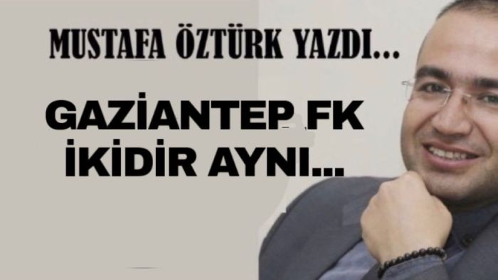 Mustafa Öztürk Yazdı.. İKİDİR AYNI