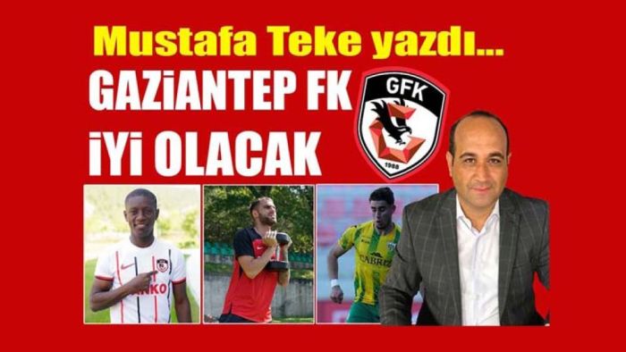 Gaziantep FK iyi olacak!